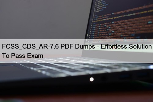 FCSS_CDS_AR-7.6 PDF Dumps - Effortless Solution To Pass ...